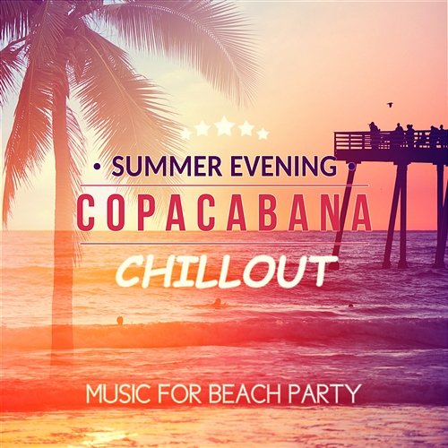 Summer Evening Copacabana Chillout: Music for Beach Party, Holiday Vibes, Party Club Ibiza del Mar DJ Infinity Night