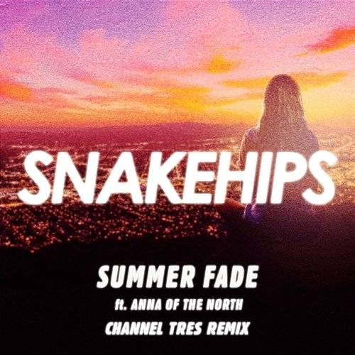 Summer Fade Snakehips feat. Anna of the North