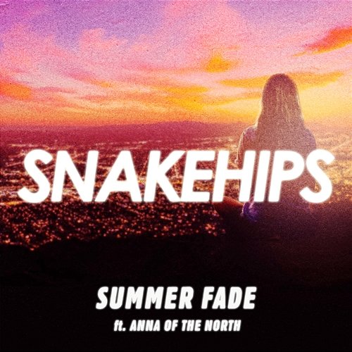 Summer Fade Snakehips feat. Anna of the North