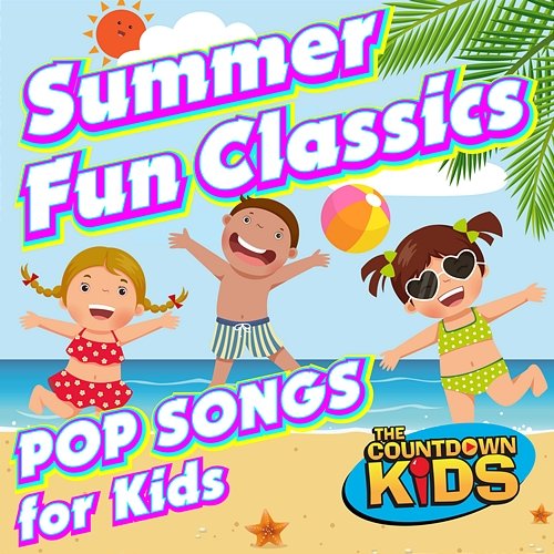 Summer Fun Classics: Pop Songs for Kids The Countdown Kids
