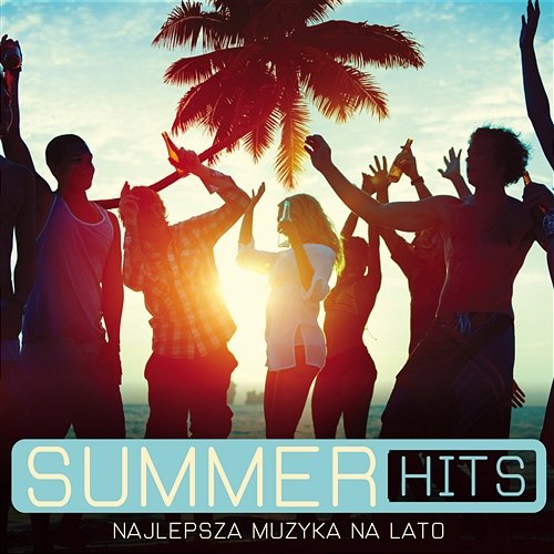 Summer Hits - Najlepsza muzyka na lato Various Artists