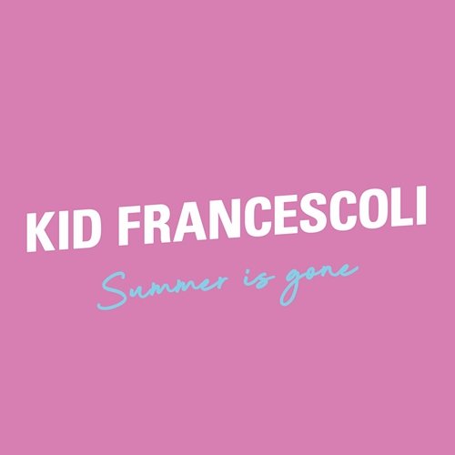 Summer is Gone KID FRANCESCOLI