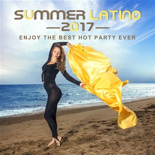 Summer Latino 2017: Enjoy the Best Hot Party Ever, Conga, Timba, Sensual Rumba, Bolero & Bachata, Latin Lounge & Relax del Mar Cafe Latino Dance Club, Latino Dance Music Academy