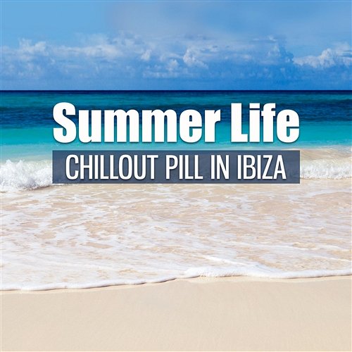 Summer Life: Chillout Pill in Ibiza, Coco Beach Party Music, Cafe Lounge del Mar, Ibiza Tropical Mix Cocktail Bar Chillout Music Ensemble