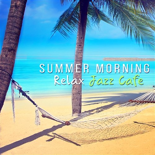 Summer Morning: Relax, Coffee Break with Smooth Jazz Background, Music for Wellbeing and Mood Improvement, Relaxing Piano Lounge Relaxing Summer Piano Collection