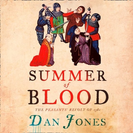 Summer of Blood: The Peasants' Revolt of 1381 Jones Dan