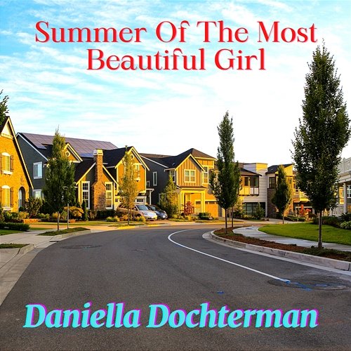 Summer Of The Most Beautiful Girl Daniella Dochterman