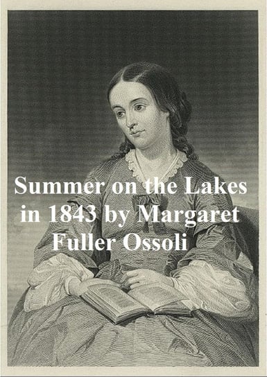 Summer on the Lakes in 1843 Margaret Fuller Ossoli