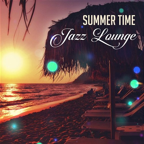 Summer Time Jazz Lounge: Late Night Party Music, Relaxing Instrumental Jazz, Free Time with Chill Jazz, Essential Cocktail Party Jazz Lounge Zone