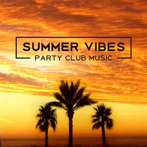 Summer Vibes: Party Club Music – Chillout Ambient Sounds, Hot Café Lounge, Sensual Night del Mal, Ibiza Hotel Dj Trance Vibes