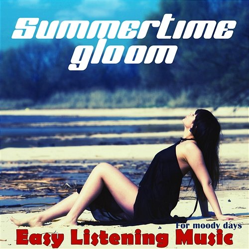 Summertime Gloom Easy Listening Music for Moody Days Prazepan