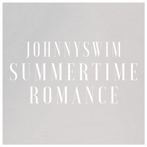 Summertime Romance JOHNNYSWIM