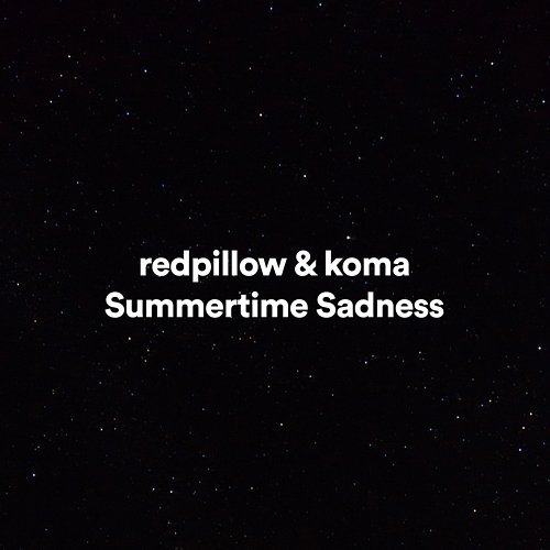 Summertime Sadness Koma, redpillow