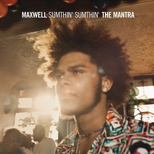 Sumthin' Sumthin' The Mantra Maxwell