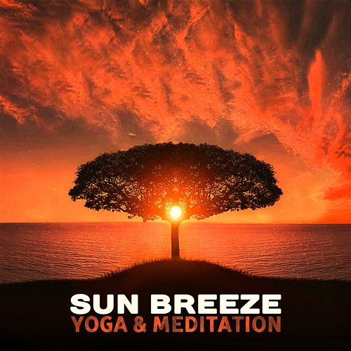 Sun Breeze: Yoga & Meditation – Morning Sounds of Garden, Music Stimulation, Sun Salutation, Deep Meditation Healing Yoga Meditation Music Consort, Mindfulness Meditation Universe