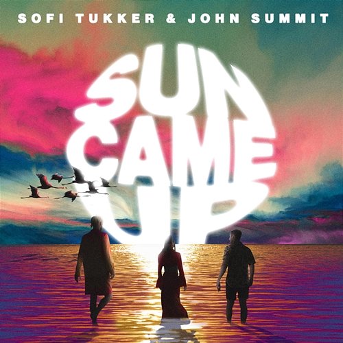 Sun Came Up Sofi Tukker, John Summit