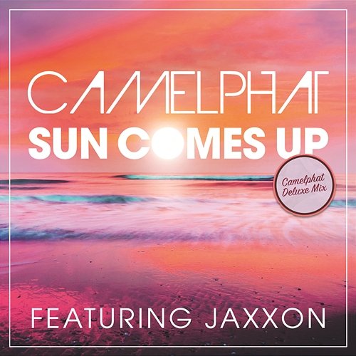Sun Comes Up CamelPhat feat. Jaxxon