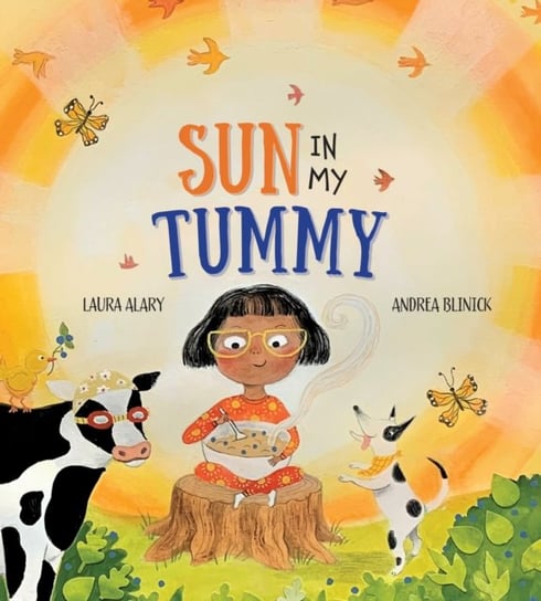 Sun in My Tummy: How the food we eat gives us energy from the sun Laura Alary