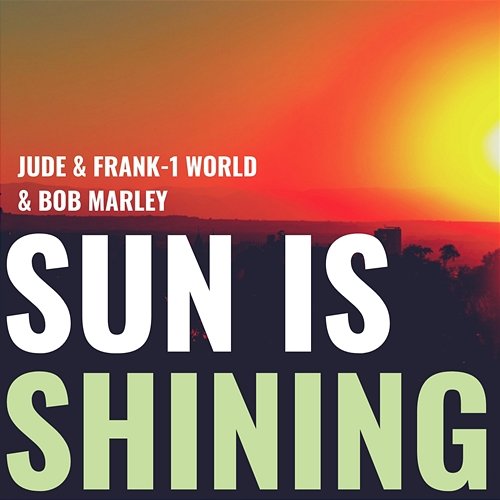 Sun Is Shining Jude & Frank, 1 World, Bob Marley
