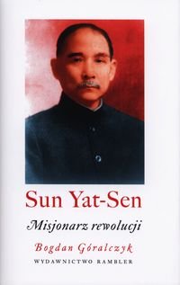 Sun Yat-Sen. Misjonarz rewolucji Góralczyk Bogdan