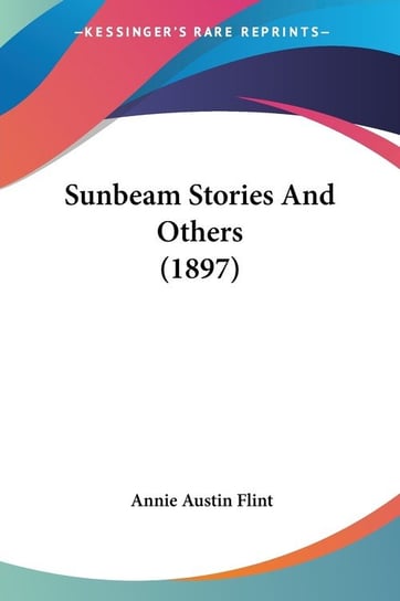 Sunbeam Stories And Others (1897) Annie Austin Flint