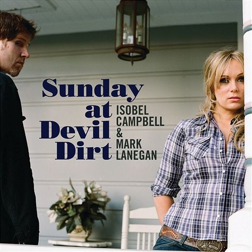 Sunday At Devil Dirt Isobel Campbell & Mark Lanegan