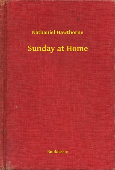 Sunday at Home Nathaniel Hawthorne