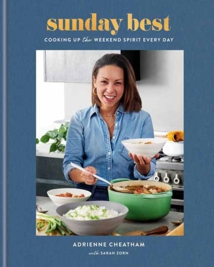 Sunday Best: Cooking Up the Weekend Spirit Every Day: A Cookbook Adrienne Cheatham, Sarah Zorn