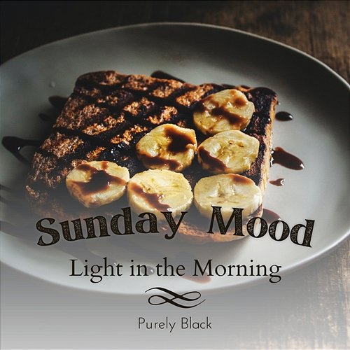 Sunday Mood - Light in the Morning Purely Black