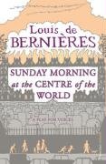 Sunday Morning At The Centre Of The World De Bernieres Louis