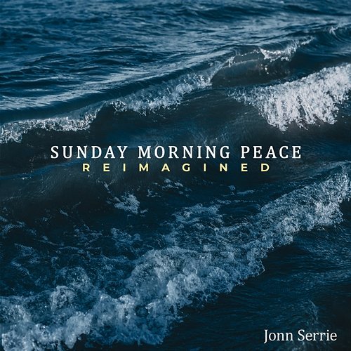 Sunday Morning Peace: Reimagined Jonn Serrie