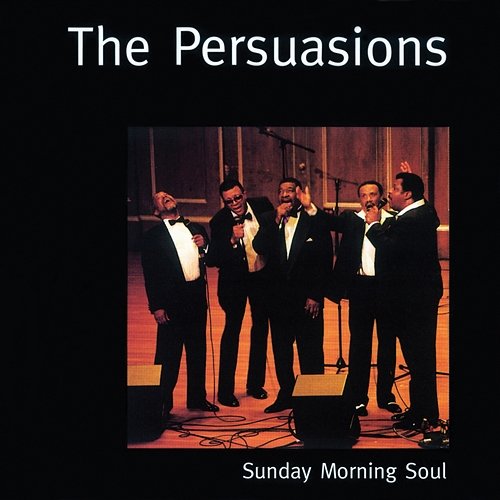 Sunday Morning Soul The Persuasions