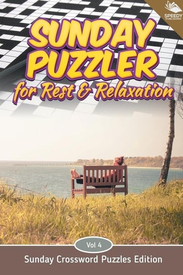 Sunday Puzzler for Rest & Relaxation Vol 4 Speedy Publishing Llc