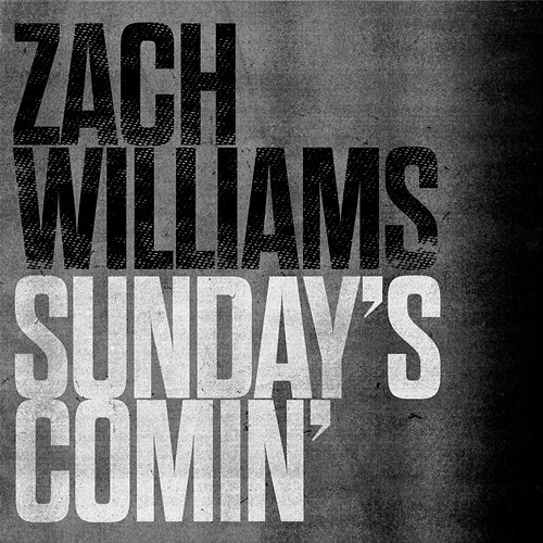 Sunday's Comin' Zach Williams