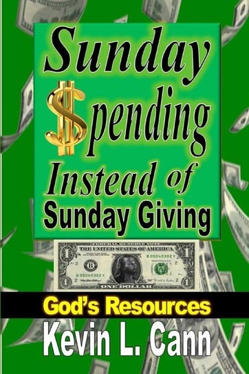 Sunday Spending Instead of Sunday Giving Kevin L. Cann