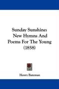 Sunday Sunshine: New Hymns and Poems for the Young (1858) Bateman Henry