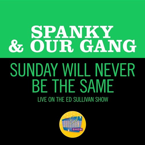 Sunday Will Never Be The Same Spanky & Our Gang