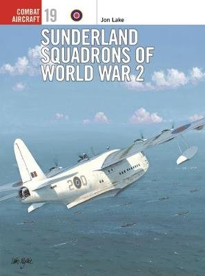 Sunderland Squadrons of World War II Jon Lake