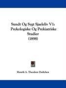 Sundt Og Sygt Sjaeleliv V1: Psykologiske Og Psykiatriske Studier (1898) Dedichen Henrik Theodore A.