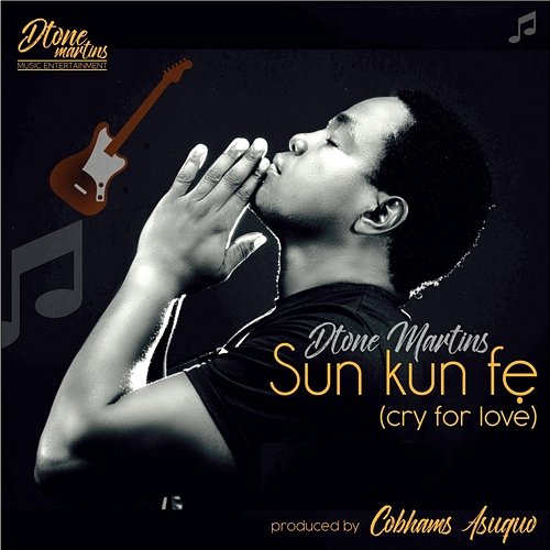 Sunkun Ife (Cry For Love) Dtone Martins