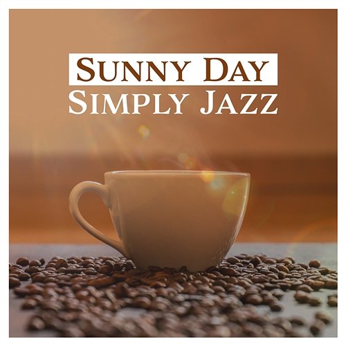 Sunny Day: Simply Jazz, Smooth Jazz Music, Easy Listening, Essential of Jazz, Soft Instrumental Music, Relaxing Time Various Artists
