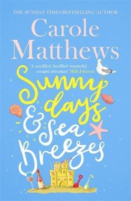 Sunny Days and Sea Breezes: The PERFECT feel-good, escapist read from the Sunday Times bestseller Carole Matthews
