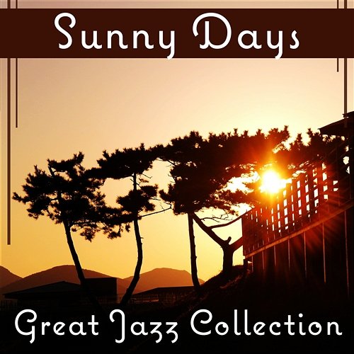 Sunny Days: Great Jazz Collection – Feel Good, Perfect Start of the Day, Cafe Bar, Lunch Time Positive Attitude Music Collection