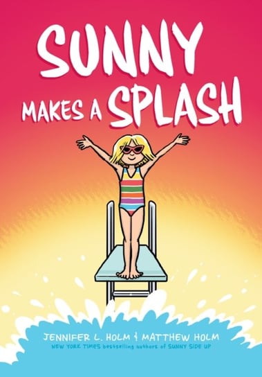 Sunny Makes a Splash Holm Jennifer L.