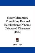 Sunny Memories: Containing Personal Recollections of Some Celebrated Characters (1880) Lloyd Mary