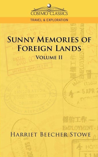 Sunny Memories of Foreign Lands - Vol. 2 Stowe Harriet Beecher