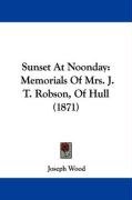 Sunset at Noonday: Memorials of Mrs. J. T. Robson, of Hull (1871) Wood Joseph