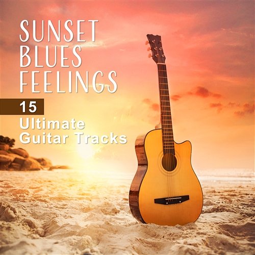 Sunset Blues Feelings: 15 Ultimate Guitar Tracks, Chicago Bar, Evening Deep Grooves Night Blues LA Groove