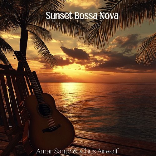 Sunset Bossa Nova Chris Airwolf & Amar Santo