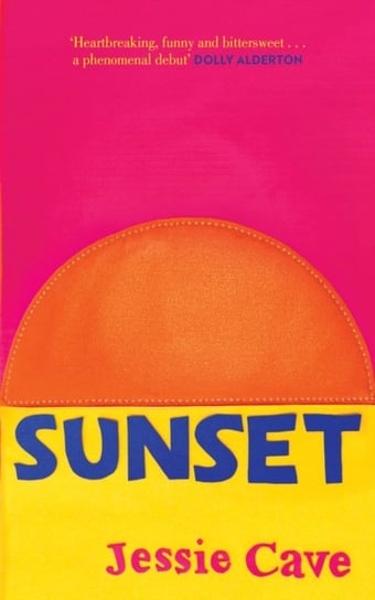 Sunset: Heartbreaking, funny and bittersweet. A phenomenal debut Dolly Alderton Cave Jessie